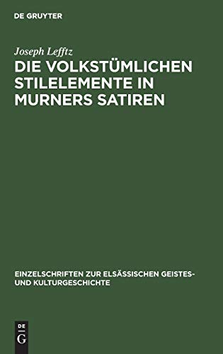 Die volkstümlichen Stilelemente in Murners Satiren (Einzelschriften zur elsässischen Geistes- und Kulturgeschichte, 1, Band 1)