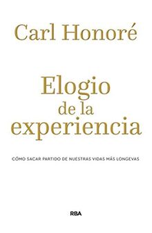 Elogio de la experiencia: Cómo sacar partido de nuestras vidas más longevas (DIVULGACIÓN)