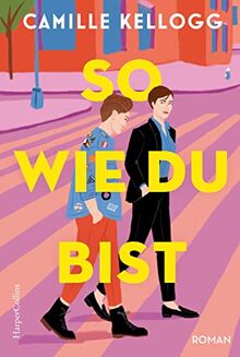 So, wie du bist: Roman | Die LGBTQI+-RomCom des Jahres: »Pride and Prejudice« meets »The L Word: Generation Q« | »Warm, witzig und wundervoll!« ... Bestsellerautorin von »Written in the Stars«