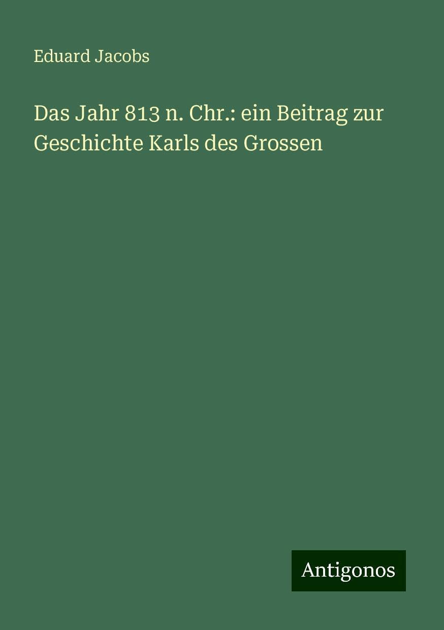 Das Jahr 813 n. Chr.: ein Beitrag zur Geschichte Karls des Grossen