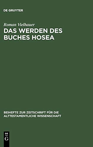 Das Werden des Buches Hosea: Eine redaktionsgeschichtliche Untersuchung (Beihefte zur Zeitschrift für die alttestamentliche Wissenschaft, 349, Band 349)