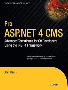 Pro ASP.NET 4 CMS: Advanced Techniques for C# Developers Using the .NET 4 Framework (Expert's Voice in .NET)