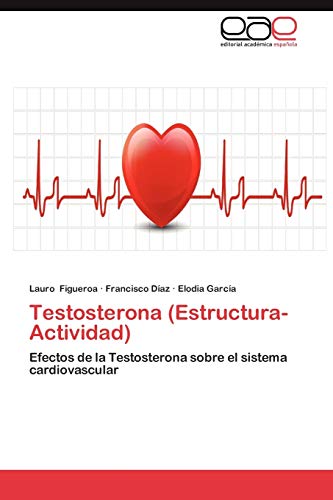 Testosterona (Estructura-Actividad): Efectos de la Testosterona sobre el sistema cardiovascular