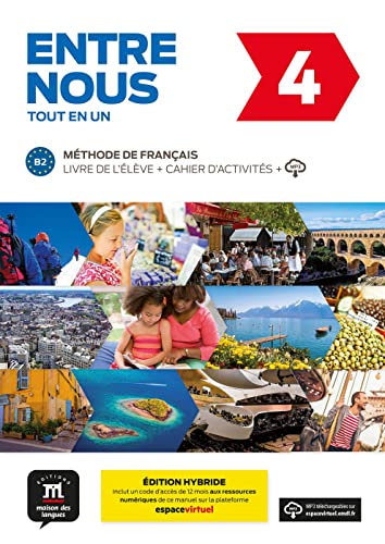 Entre nous 4 (B2) Édition hybride – Tout en un: Édition internationale. Livre de l’élève + Cahier d’activités + code d’accès aux ressources numériques de ce manuel sur la plateforme Espace virtuel
