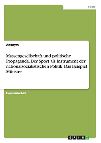 Massengesellschaft und politische Propaganda. Der Sport als Instrument der nationalsozialistischen Politik. Das Beispiel Münster