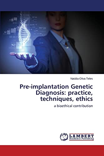 Pre-implantation Genetic Diagnosis: practice, techniques, ethics: a bioethical contribution