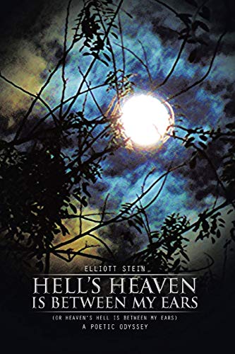 Hell's Heaven Is Between My Ears: (Or Heavens Hell Is Between My Ears)