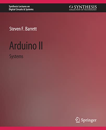 Arduino II: Systems (Synthesis Lectures on Digital Circuits & Systems)