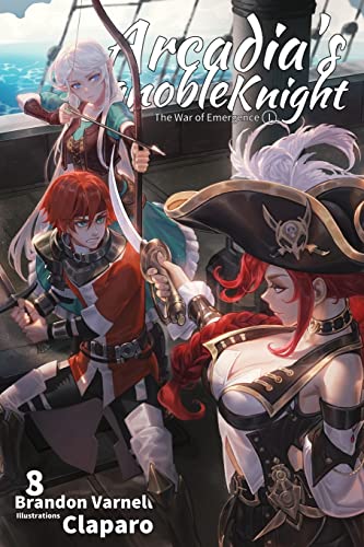 Arcadia's Ignoble Knight, Vol. 8: The War of Emergence Part I