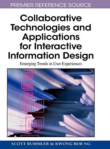 Collaborative Technologies and Applications for Interactive Information Design: Emerging Trends in User Experiences (Premier Reference Source)