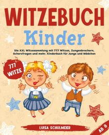 Witzebuch Kinder ab 8: Die XXL Witzesammlung mit 777 Witzen, Zungenbrechern, Scherzfragen und mehr. Kinderbuch für Jungs und Mädchen