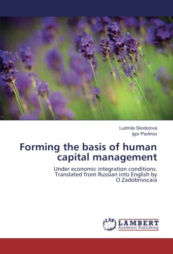Forming the basis of human capital management: Under economic integration conditions. Translated from Russian into English by O.Zadobrivscaia