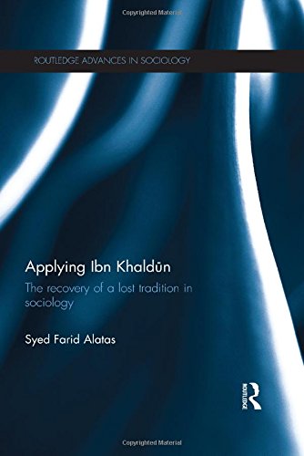 Applying Ibn Khaldun: The Recovery of a Lost Tradition in Sociology (Routledge Advances in Sociology, Band 104)