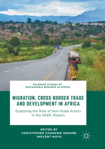 Migration, Cross-Border Trade and Development in Africa: Exploring the Role of Non-state Actors in the SADC Region (Palgrave Studies of Sustainable Business in Africa)