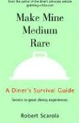 Make Mine Medium Rare: A Diner's Survival Guide