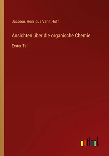 Ansichten über die organische Chemie: Erster Teil