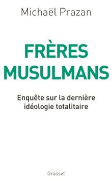 Frères musulmans : enquête sur la dernière idéologie totalitaire