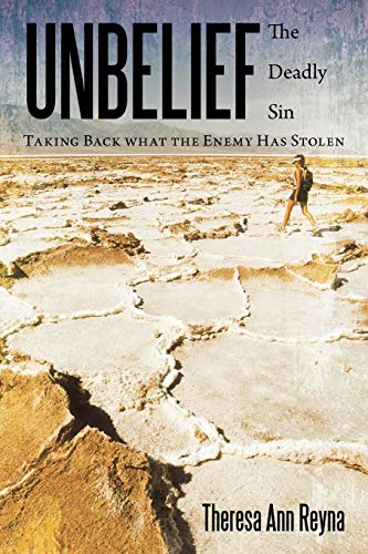 Unbelief: The Deadly Sin: Taking Back What the Enemy Has Stolen