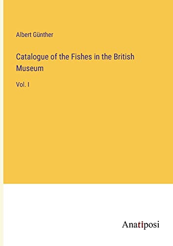 Catalogue of the Fishes in the British Museum: Vol. I