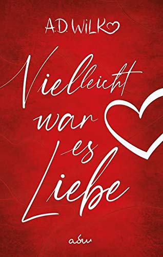 Vielleicht War Es Liebe Eine Liebesgeschichte Von A D Wilk
