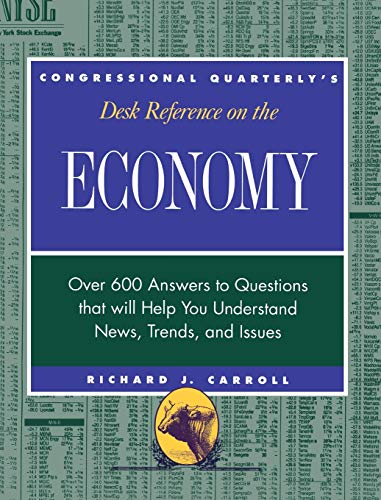 CQ's Desk Reference on the Economy: Over 600 Questions That Will Help You Understand News, Trends, and Issues (Desk Reference Series)