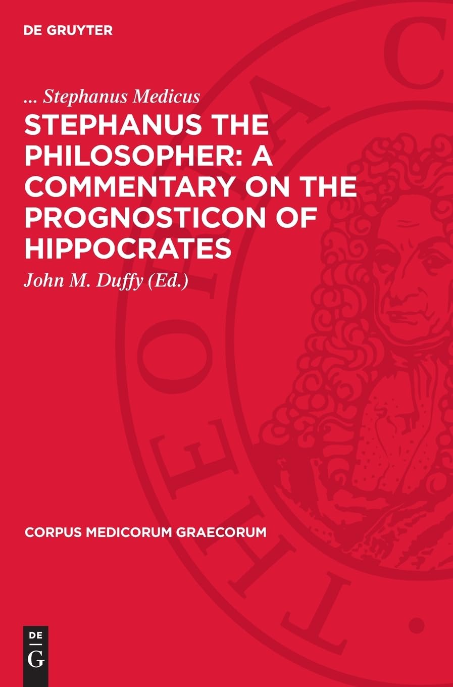 Stephanus the Philosopher: A Commentary on the Prognosticon of Hippocrates: DE (Corpus Medicorum Graecorum, 11/1,2)