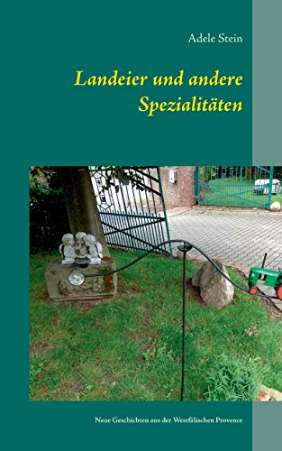 Landeier und andere Spezialitäten: Neue Geschichten aus der Westfälischen Provence