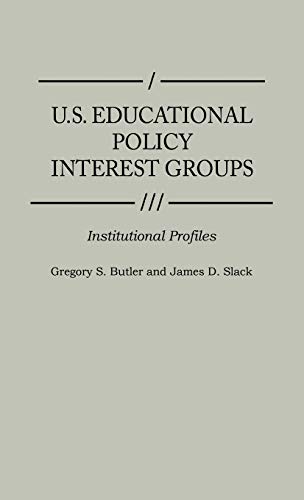 U.S. Educational Policy Interest Groups: Institutional Profiles (Greenwood Reference Volumes on American Public Policy Formation)