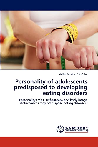 Personality of adolescents predisposed to developing eating disorders: Personality traits, self-esteem and body image disturbances may predispose eating disorders