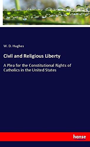 Civil and Religious Liberty: A Plea for the Constitutional Rights of Catholics in the United States