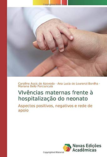 VIvências maternas frente à hospitalização do neonato: Aspectos positivos, negativos e rede de apoio