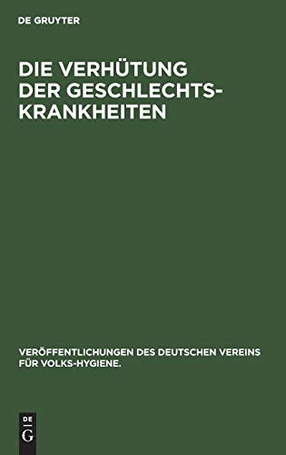 Die Verhütung der Geschlechts-Krankheiten (Veröffentlichungen des Deutschen Vereins für Volks-Hygiene., 6, Band 6)