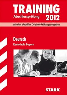 Training Abschlussprüfung Realschule Bayern; Deutsch 2012; Mit den aktuellen Original-Prüfungsaufgaben mit herausnehmbaren Lösungsheft.