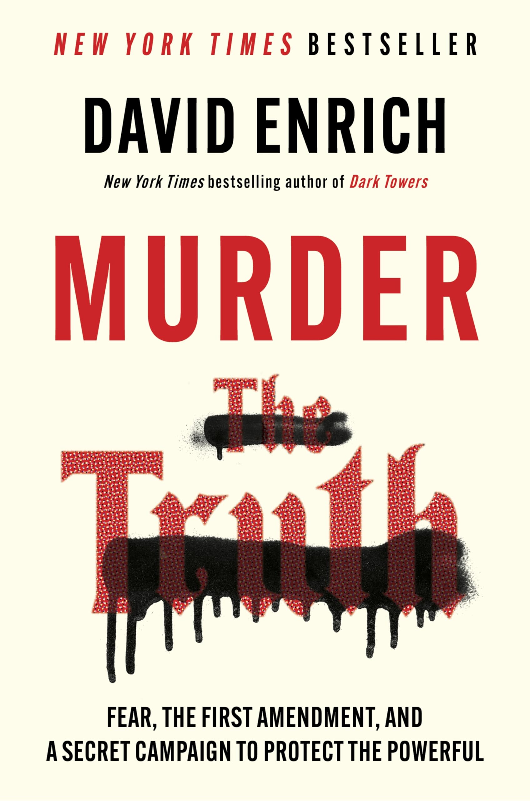 Murder the Truth: Fear, the First Amendment, and a Secret Campaign to Protect the Powerful – An Essential Investigation of America's War on Journalism