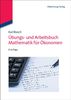 Übungs- und Arbeitsbuch Mathematik für Ökonomen