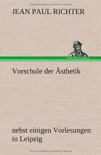 Vorschule der Ästhetik: nebst einigen Vorlesungen in Leipzig