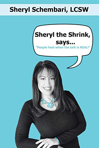 Sheryl the Shrink, says. . .: People Heal When the Talk is Real!