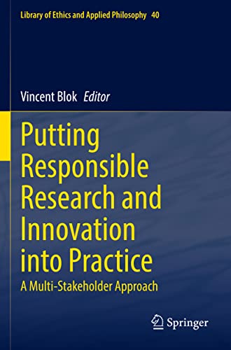 Putting Responsible Research and Innovation into Practice: A Multi-Stakeholder Approach (Library of Ethics and Applied Philosophy, 40, Band 40)