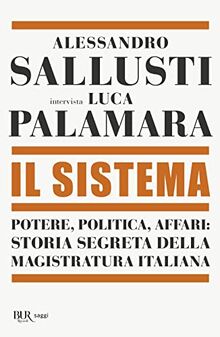 Il sistema. Potere, politica affari: storia segreta della magistratura italiana (BUR Saggi)