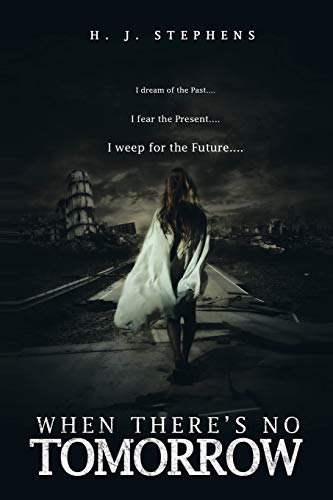 When There's No Tomorrow: I Dream of the Past...I Fear the Present...I Weep for the Future...