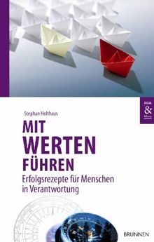 Mit Werten führen: Erfolgsrezepte für Menschen in Verantwortung