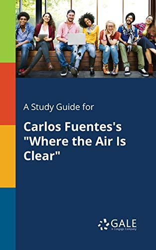 A Study Guide for Carlos Fuentes's Where the Air Is Clear