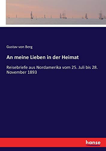 An meine Lieben in der Heimat: Reisebriefe aus Nordamerika vom 25. Juli bis 28. November 1893
