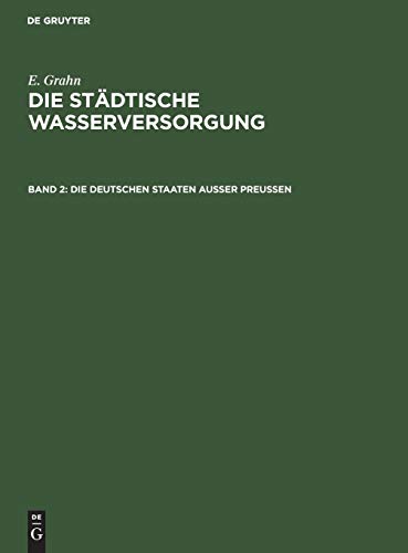 Die städtische Wasserversorgung im Deutschen Reiche, sowie in einigen Nachbarländern, Band. 2: Die Deutschen Staaten ausser Preussen (E. Grahn: Die städtische Wasserversorgung)
