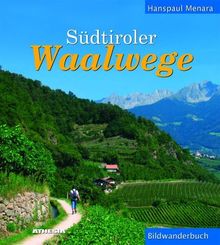 Südtiroler Waalwege: Ein Bildwanderbuch