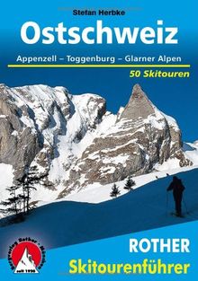 Rother Skitourenführer Ostschweiz. Appenzell - Toggenburg - Glarner Alpen. 50 Skitouren