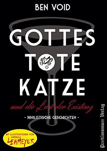 Gottes tote Katze und die Last der Existenz: Nihilistische Geschichten