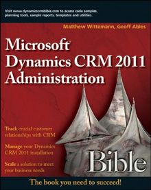 Microsoft Dynamics CRM 2011 Administration Bible (Bible (Wiley))