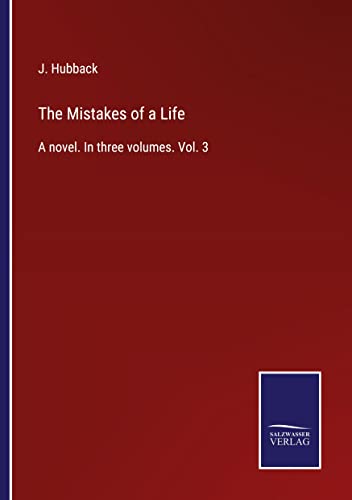 The Mistakes of a Life: A novel. In three volumes. Vol. 3