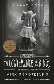 The Conference of the Birds (Miss Peregrine's Peculiar Children, Band 5)